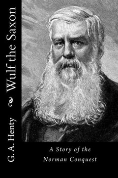 Wulf The Saxon: A Story Of The Norman Conquest - 9781523341436