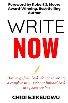 Write Now: How To Go From Book Idea Or No Idea To Complete Manuscript Or Finished Book In 24 Hours Or Less Write Now: How To Go From Book Idea Or No Idea To Complete Manuscript Or Finished Book In 24 Hours Or Less