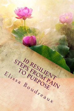 10 Resilient Steps from Pain to Purpose: "A Domestic Violence Survivor's Guide"