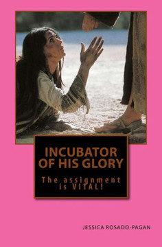 Incubator of His Glory: The Assignment is VITAL!