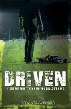 Driven: Fight For What They Said You Couldn?t Have