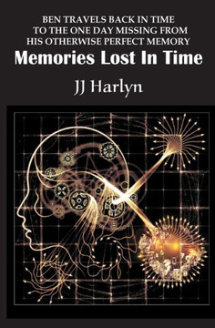 Memories Lost In Time: Ben Travels Back In Time To The One Day Missing From His Otherwise Perfect Memory