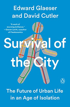 Survival Of The City: The Future Of Urban Life In An Age Of Isolation