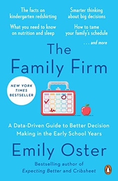 The Family Firm: A Data-Drion Guide To Better Decision Making In The Early School Years (The Parentdata Series) - 9781984881779