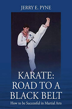 Karate: Road to a Black Belt : How to be successful in Martial Arts Karate: Road to a Black Belt : How to be successful in Martial Arts