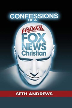 Confessions of a Former Fox News Christian - 9781977229793