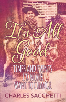 It's All Good: Times And Events I'D Never Want To Change