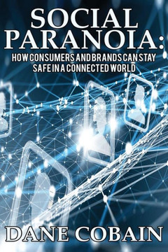 Social Paranoia: How Consumers And Brands Can Stay Safe In A Connected World