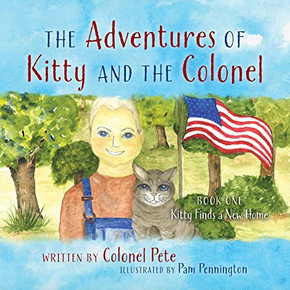 The Adventures Of Kitty And The Colonel: Book One Kitty Finds A New Home The Adventures Of Kitty And The Colonel: Book One Kitty Finds A New Home