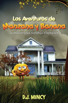 Las Aventuras De Manzana Y Banana: La Misteriosa Toronja Ebenezer (Spanish Edition)