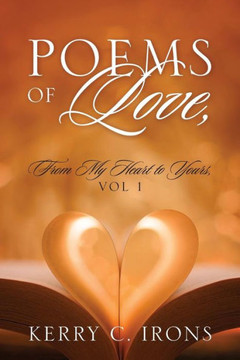 Poems Of Love, From My Heart To Yours, Vol 1 Poems Of Love, From My Heart To Yours, Vol 1