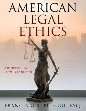 American Legal Ethics: A Retrospective From 1997 To 2018