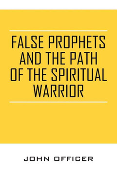 False Prophets and the Path of the Spiritual Warrior - 9781977211668