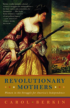 Revolutionary Mothers: Women In The Struggle For America'S Independence Revolutionary Mothers: Women In The Struggle For America'S Independence