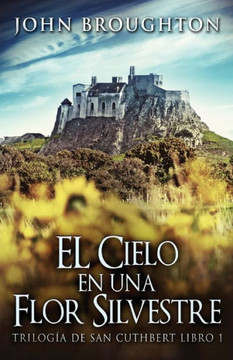 El Cielo En Una Flor Silvestre (Trilogía De San Cuthbert) (Spanish Edition) - 9784824179043