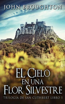 El Cielo En Una Flor Silvestre (Trilogía De San Cuthbert) (Spanish Edition) - 9784824179050