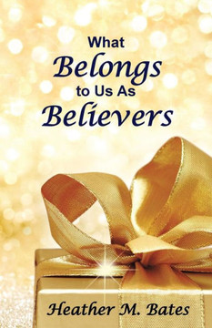 What Belongs To Us As Believers - 9781512756708