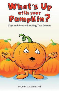 What'S Up With Your Pumpkin? : Keys And Steps To Reaching Your Dreams - 9781973620211
