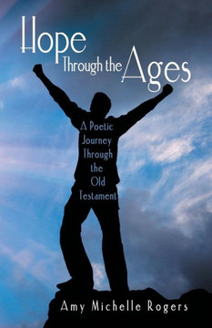 Hope Through the Ages: A Poetic Journey Through the Old Testament - 9781973609032