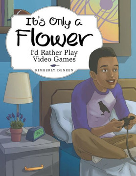 It?s Only a Flower: I'd Rather Play Video Games