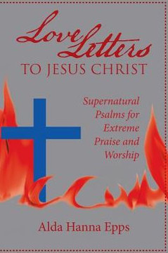 Love Letters To Jesus Christ : Supernatural Psalms For Extreme Praise And Worship