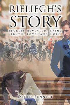 Rieliegh'S Story: Secrets Revealed, Bring Truth, Love, And Hope