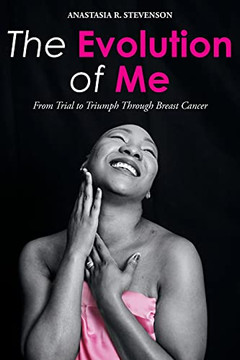 The Evolution Of Me: From Trial To Triumph Through Breast Cancer - 9781098082253
