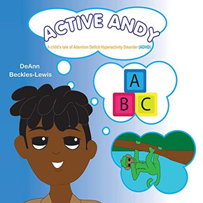 Active Andy : A Child's Tale of Attention Deficit Hyperactivity Disorder (Adhd) Active Andy : A Child's Tale of Attention Deficit Hyperactivity Disorder (Adhd)