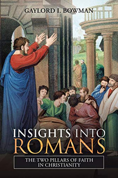 Insights Into Romans : The Two Pillars of Faith in Christianity - 9781728370279