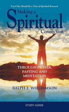 Making A Spiritual Connection: Through Prayer, Fasting And Meditation?Study Guide