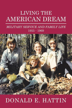 Living The American Dream : Military Service And Family Life 1955 - 1969 - 9781728334103