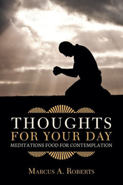Thoughts For Your Day : Meditations Food For Contemplation - 9781728332543