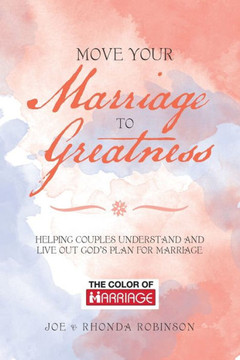 Move Your Marriage To Greatness : Helping Couples Understand And Live Out God'S Plan For Marriage - 9781728328454