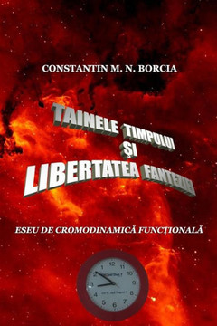 Tainele Timpului Si Libertatea Fanteziei: Eseu De Cronodinamica Fictionala (Romanian Edition)