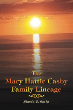 The Mary Hattie Casby Family Lineage - 9781669800361