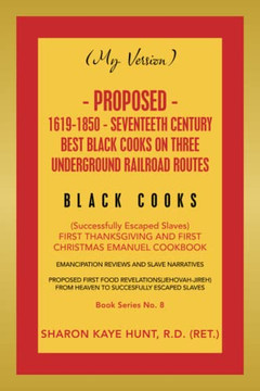 (My Version) Proposed- 1619-1850 - Seventeeth Century Best Black Cooks On Three Underground Railroad Routes: (Successfully Escaped Slaves) First Thank