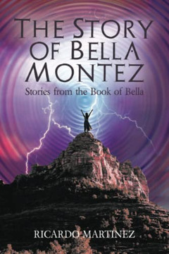 The Story Of Bella Montez: Stories From The Book Of Bella