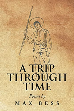 A Trip Through Time: Poems By Max Bess - 9781664170322