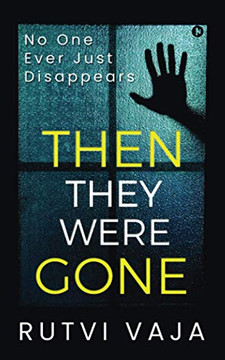 Then They Were Gone: No One Ever Just Disappears Then They Were Gone: No One Ever Just Disappears