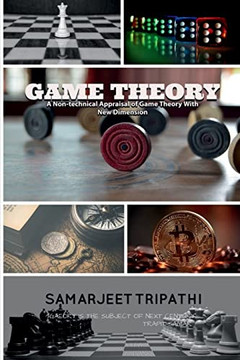 Game Theory: A Non-Technical Appraisal Of Game Theory With New Dimension