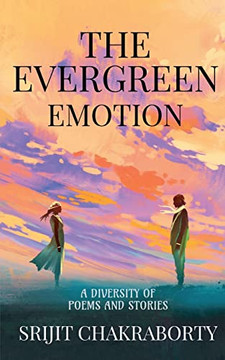 The Evergreen Emotion : A Diversity Of Poems And Stories