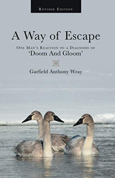 A Way of Escape : One Man's Reaction to a Diagnosis of 'Doom and Gloom'