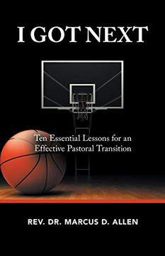 I Got Next : Ten Essential Lessons for an Effective Pastoral Transition - 9781973692515