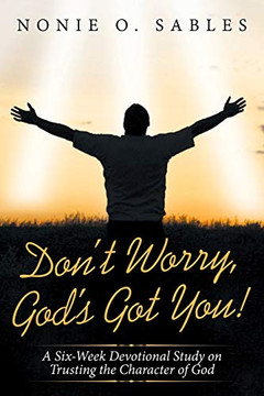 Don't Worry, God's Got You! : A Six-Week Devotional Study on Trusting the Character of God - 9781973656074
