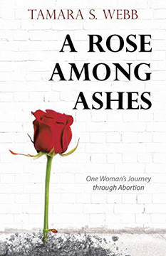 A Rose Among Ashes : One Woman's Journey Through Abortion - 9781973690474