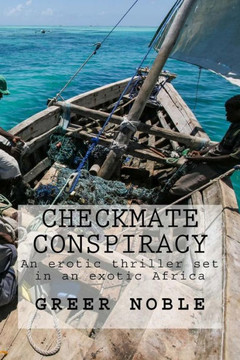 Checkmate Conspiracy: An Erotic Thriller Set In An Exotic Africa..