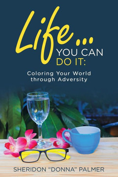 Life You Can Do It : Coloring Your World Through Adversity