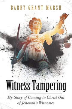 Witness Tampering : My Story Of Coming To Christ Out Of Jehovah'S Witnesses - 9781973656487