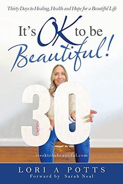 It'S Ok To Be Beautiful!: Thirty Days To Healing, Health And Hope For A Beautiful Life - 9781664233485