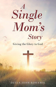 A Single Mom'S Story: Giving The Glory To God